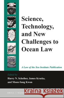 Science, Technology, and New Challenges to Ocean Law Harry N. Scheiber James Kraska Moon-Sang Kwon 9789004299603 Brill - Nijhoff
