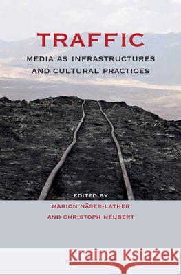 Traffic: Media as Infrastructures and Cultural Practices Marion Naser-Lather Christoph Neubert Marion Naser-Lather 9789004299801 Brill/Rodopi