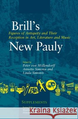 Figures of Antiquity and Their Reception in Art, Literature and Music Peter Mollendorff Annette Simonis Linda Simonis 9789004299900 Brill