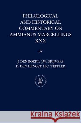 Philological and Historical Commentary on Ammianus Marcellinus XXX Jan Boeft Jan Willem Drijvers Daniel Hengst 9789004299955 Brill Academic Publishers