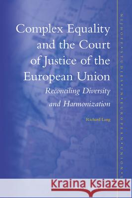 Complex Equality and the Court of Justice of the European Union: Reconciling Diversity and Harmonization Richard Lang 9789004299993