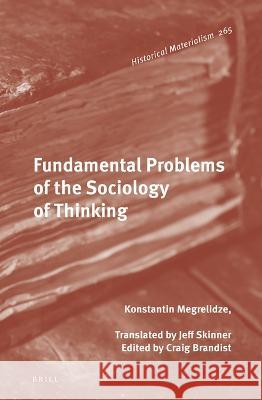Fundamental Problems of the Sociology of Thinking Konstantin Megrelidze 9789004300088