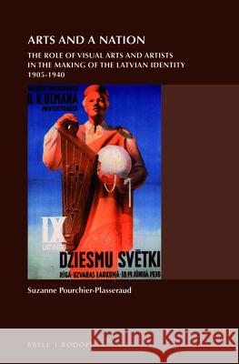 Arts and a Nation: The Role of Visual Arts and Artists in the Making of the Latvian Identity, 1905-1940 Suzanne Pourchier-Plasseraud 9789004300187 Brill