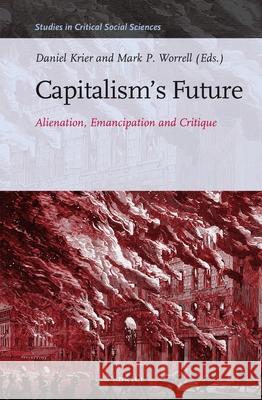 Capitalism's Future: Alienation, Emancipation and Critique Daniel Krier 9789004300309