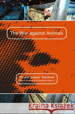 The War Against Animals Dinesh Wadiwel 9789004300415 Brill/Rodopi