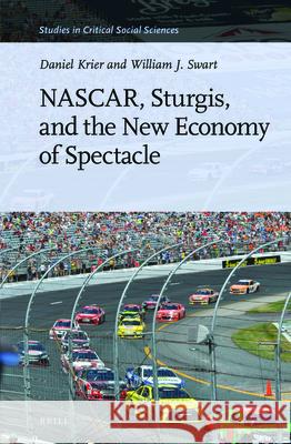 NASCAR, Sturgis, and the New Economy of Spectacle Daniel Krier, William J. Swart 9789004300606