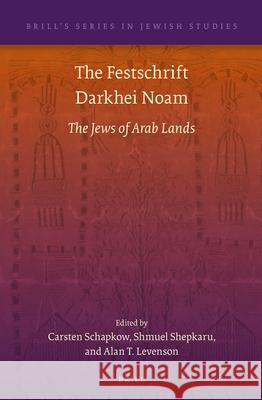 The Festschrift Darkhei Noam: The Jews of Arab Lands Carsten Schapkow Shmuel Shepkaru Alan T. Levenson 9789004300903