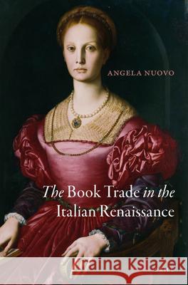 The Book Trade in the Italian Renaissance Angela Nuovo 9789004300972 Brill Academic Publishers