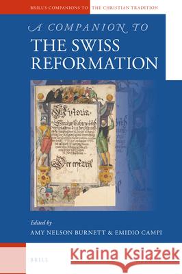 A Companion to the Swiss Reformation Amy Nelson Burnett, Emidio Campi 9789004301023 Brill