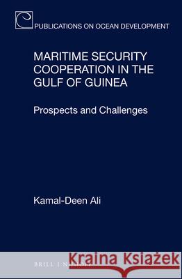 Maritime Security Cooperation in the Gulf of Guinea: Prospects and Challenges Kamal-Deen Ali Ali Kamal-Deen 9789004301030 Brill - Nijhoff