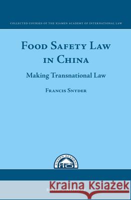 Food Safety Law in China: Making Transnational Law Francis Snyder 9789004301054 Brill - Nijhoff