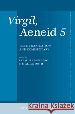 Virgil, Aeneid 5: Text, Translation and Commentary Lee M. Fratantuono R. Alden Smith Virgil 9789004301245 Brill Academic Publishers