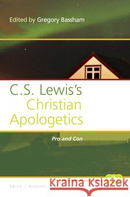 C. S. Lewis's Christian Apologetics: Pro and Con Gregory Bassham 9789004301252