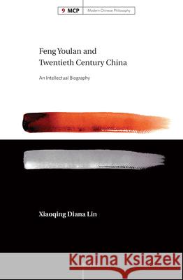 Feng Youlan and Twentieth Century China: An Intellectual Biography Xiaoqing Diana Lin 9789004301290 Brill