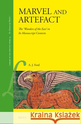 Marvel and Artefact: The 'Wonders of the East' in its manuscript contexts A. J. Ford 9789004301382 Brill