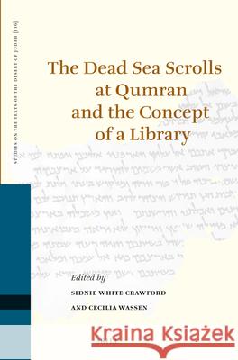 The Dead Sea Scrolls at Qumran and the Concept of a Library Sidnie Whit Cecilia Wassen 9789004301825 Brill Academic Publishers