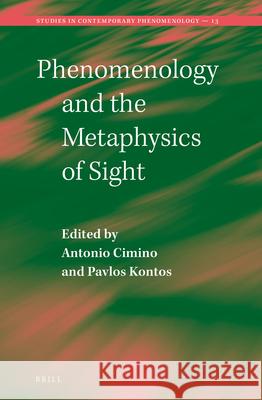 Phenomenology and the Metaphysics of Sight Antonio Cimino Pavlos Kontos 9789004301900