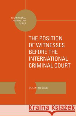 The Position of Witnesses Before the International Criminal Court Sylvia Ntube Ngane 9789004301948 Brill - Nijhoff