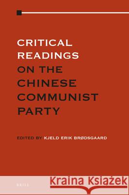 Critical Readings on the Communist Party of China (4 Vols. Set) Kjeld Erik Brodsgaard 9789004302167 Brill