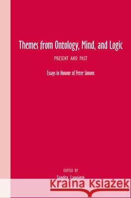 Themes from Ontology, Mind, and Logic: Present and Past. Essays in Honour of Peter Simons Lapointe, Sandra 9789004302242 Brill/Rodopi