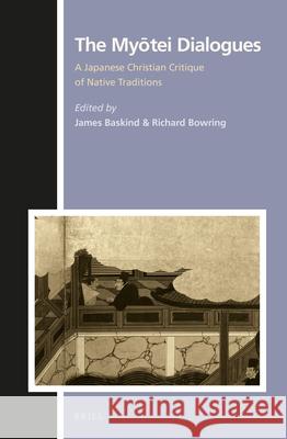 The Myōtei Dialogues: A Japanese Christian Critique of Native Traditions Baskind, James 9789004302464 Brill Academic Publishers