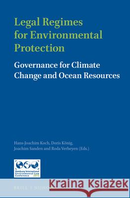 Legal Regimes for Environmental Protection: Governance for Climate Change and Ocean Resources Hans-Joachim Koch Doris Konig Joachim Sanden 9789004302822