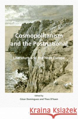 Cosmopolitanism and the Postnational: Literature and the New Europe César Domínguez, Theo D'haen 9789004303195