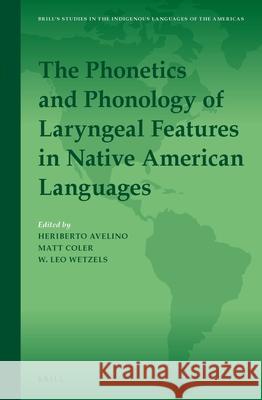 The Phonetics and Phonology of Laryngeal Features in Native American Languages Heriberto Avelino, Matt Coler, Leo Wetzels 9789004303201