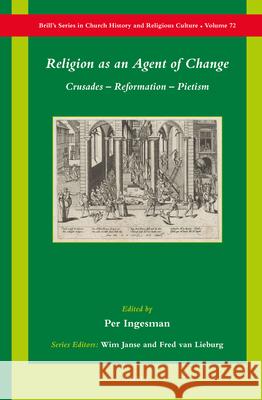 Religion as an Agent of Change: Crusades - Reformation - Pietism Per Ingesman 9789004303720 Brill Academic Publishers