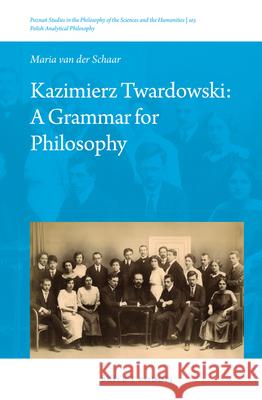 Kazimierz Twardowski: A Grammar for Philosophy Maria Schaar 9789004304024 Brill/Rodopi