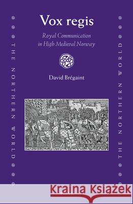 Vox regis: Royal Communication in High Medieval Norway David Brégaint 9789004305083 Brill