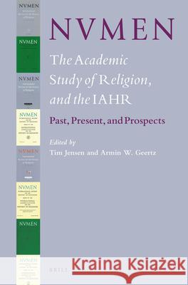 Nvmen, the Academic Study of Religion, and the Iahr: Past, Present and Prospects Tim Jensen Armin Geertz 9789004305281