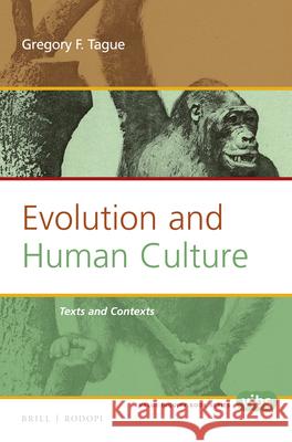 Evolution and Human Culture: Texts and Contexts Gregory F. Tague 9789004305366