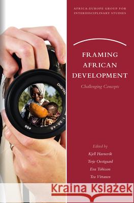 Framing African Development: Challenging Concepts Kjell Havnevik, Terje Oestigaard, Eva Tobisson, Tea Virtanen 9789004305410