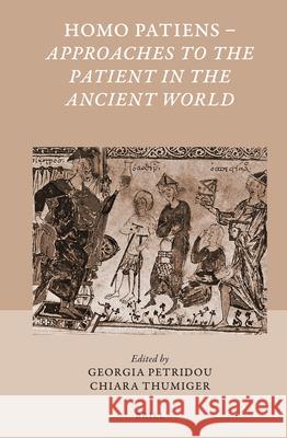 Homo Patiens - Approaches to the Patient in the Ancient World Georgia Petridou Chiara Thumiger 9789004305557 Brill Academic Publishers