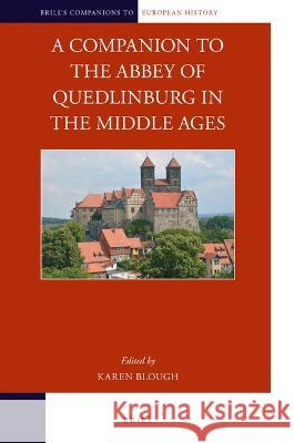 A Companion to the Abbey of Quedlinburg in the Middle Ages Karen Blough 9789004305571 Brill