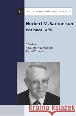 Norbert M. Samuelson: Reasoned Faith Hava Tirosh-Samuelson Aaron W. Hughes 9789004305700