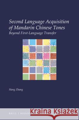 Second Language Acquisition of Mandarin Chinese Tones: Beyond First-Language Transfer Hang Zhang 9789004305977