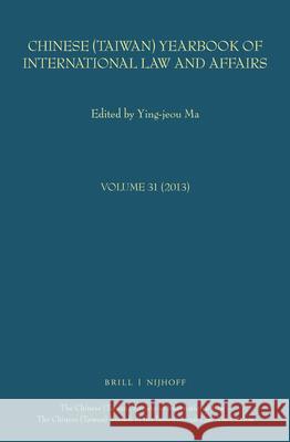 Chinese (Taiwan) Yearbook of International Law and Affairs, Volume 31 (2013) Ying-Jeou Ma 9789004306097