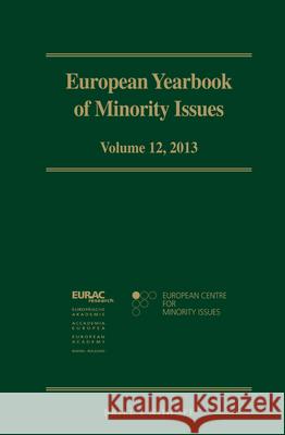 European Yearbook of Minority Issues, Volume 12 (2013) European Centre for Minority Issues      The European Academy Bozen/Bolzano 9789004306134