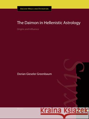 The Daimon in Hellenistic Astrology: Origins and Influence Dorian Gieseler Greenbaum 9789004306202 Brill Academic Publishers