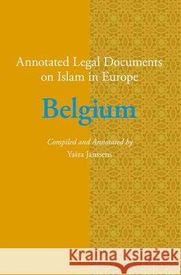 Annotated Legal Documents on Islam in Europe: Belgium Yaiza Janssens, Jørgen Nielsen 9789004306318 Brill