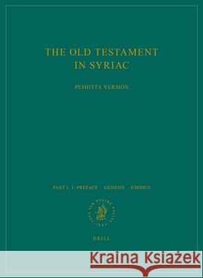 The Old Testament in Syriac According to the Peshiṭta Version, Part I Fasc. 1. Preface. - Genesis; Exodus: Edited on Behalf of the International Peshitta Institute Leiden 9789004306547