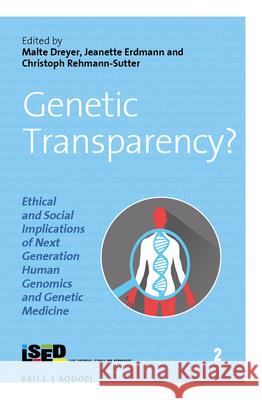Genetic Transparency? Ethical and Social Implications of Next Generation Human Genomics and Genetic Medicine Malte Dreyer Jeanette Erdmann Christoph Rehmann-Sutter 9789004306684 Brill/Rodopi