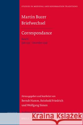 Martin Bucer Briefwechsel/Correspondance: Band X (Juli 1533 – Dezember 1533)  Berndt Hamm, Reinhold Friedrich, Wolfgang Simon 9789004306790 Brill