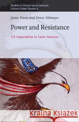 Power and Resistance: US Imperialism in Latin America James Petras, Henry Veltmeyer 9789004306837