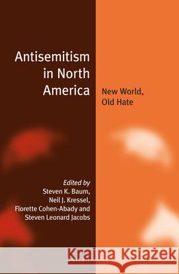 Antisemitism in North America: New World, Old Hate Steven K. Baum Neil J. Kressel Florette Cohen 9789004307131 Brill Academic Publishers