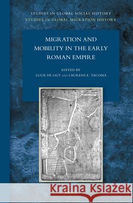 Migration and Mobility in the Early Roman Empire Luuk de Ligt, Laurens Ernst Tacoma 9789004307360 Brill
