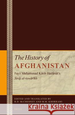 The History of Afghanistan (11 Vol. Set): Fayẓ Muḥammad Kātib Hazārah's Sirāj Al-Tawārīkh, Volumes 1-4 McChesney 9789004307636 Brill Academic Publishers