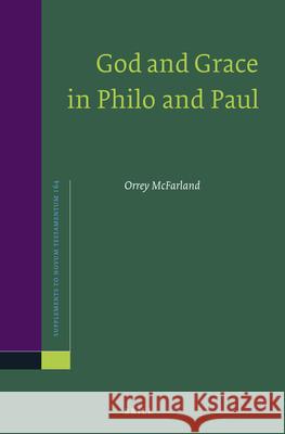 God and Grace in Philo and Paul Orrey McFarland 9789004307810